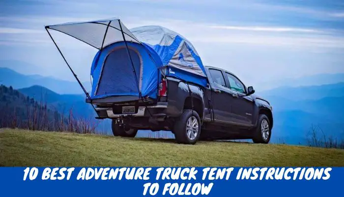 10 Best Adventure Truck Tent Instructions To Follow - Truck Tent Life